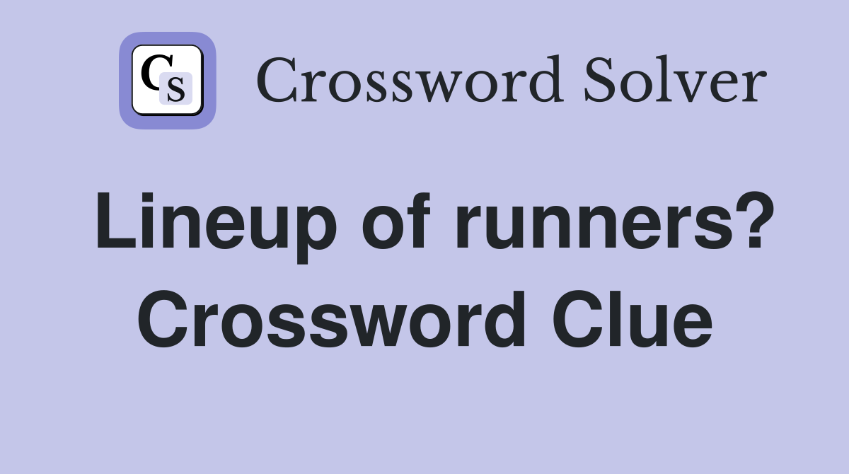 Lineup of runners? Crossword Clue