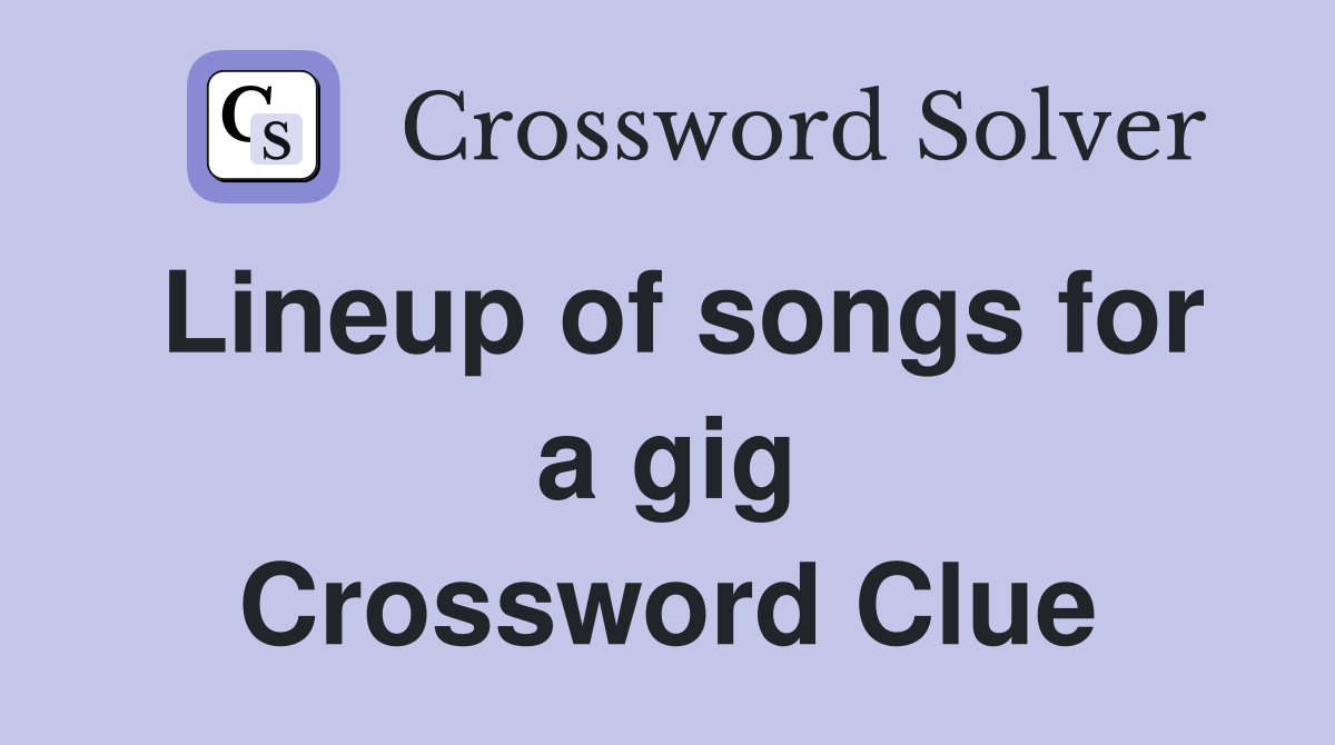 Lineup of songs for a gig Crossword Clue