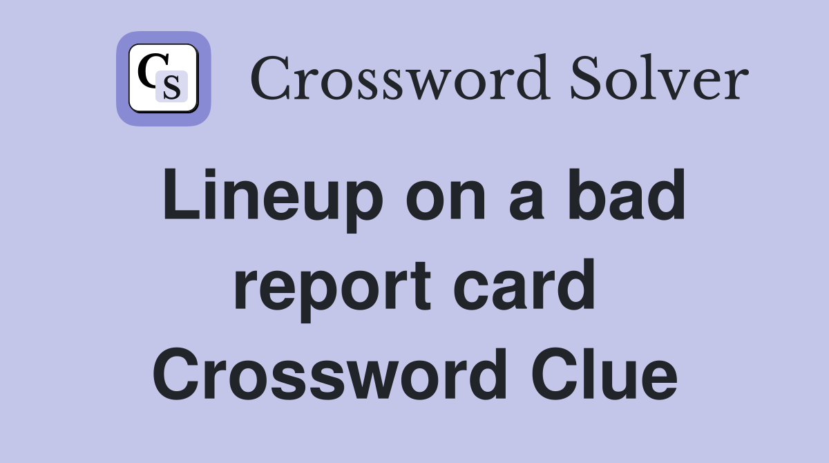 Lineup on a bad report card Crossword Clue