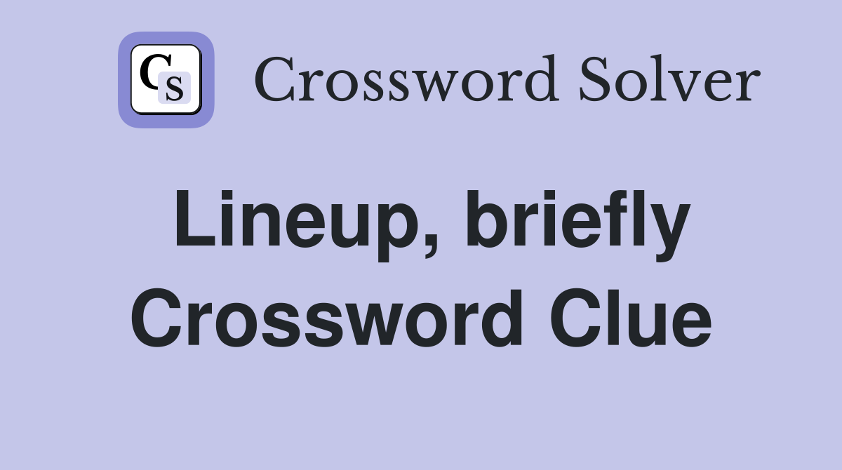 Lineup, briefly Crossword Clue