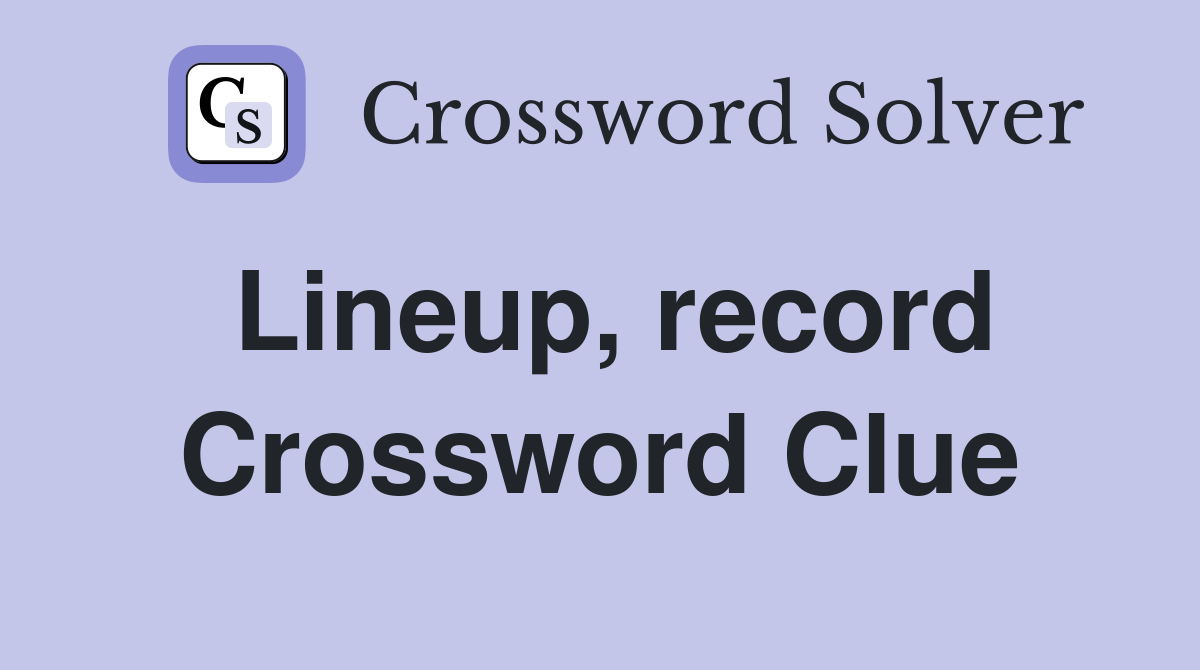 Lineup, record Crossword Clue