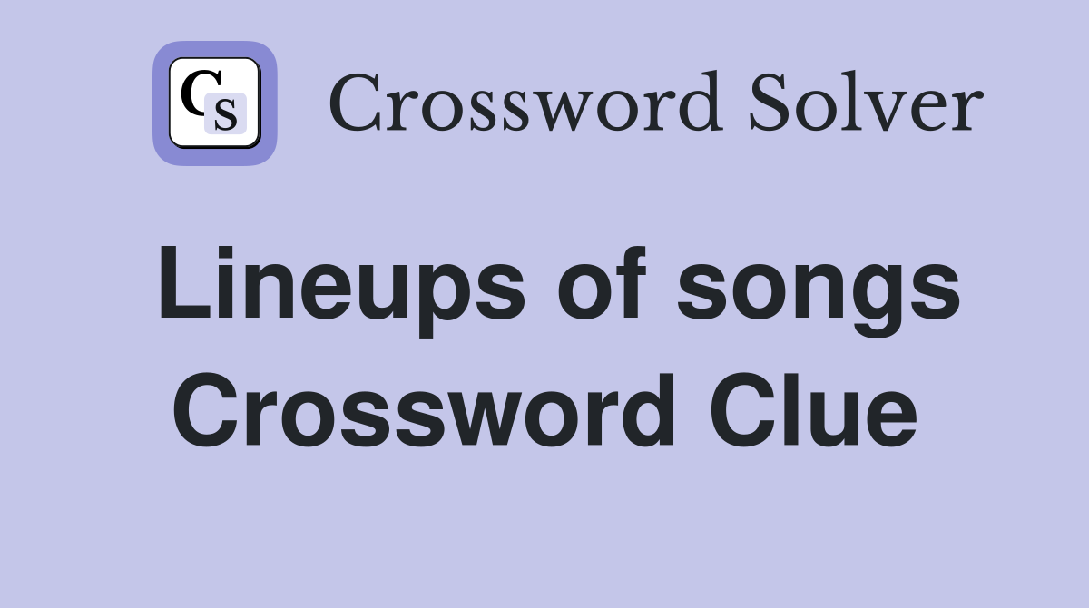 Lineups of songs Crossword Clue