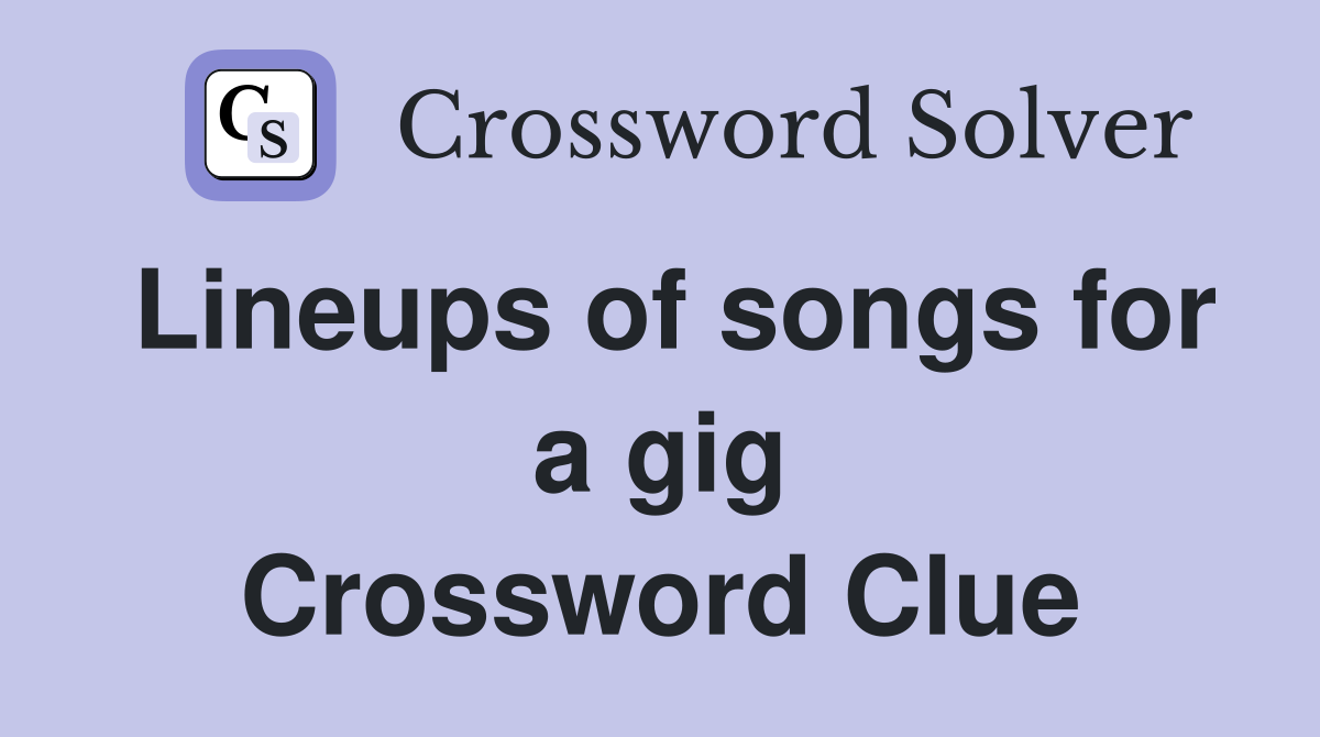 Lineups of songs for a gig Crossword Clue
