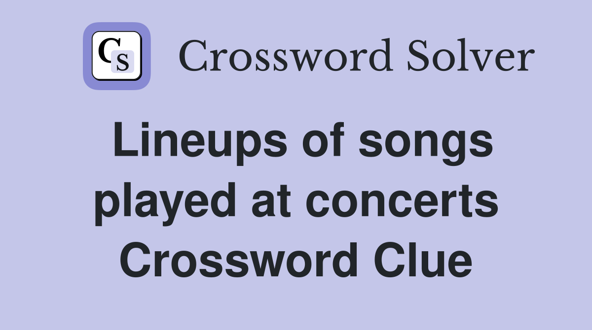 Lineups of songs played at concerts Crossword Clue