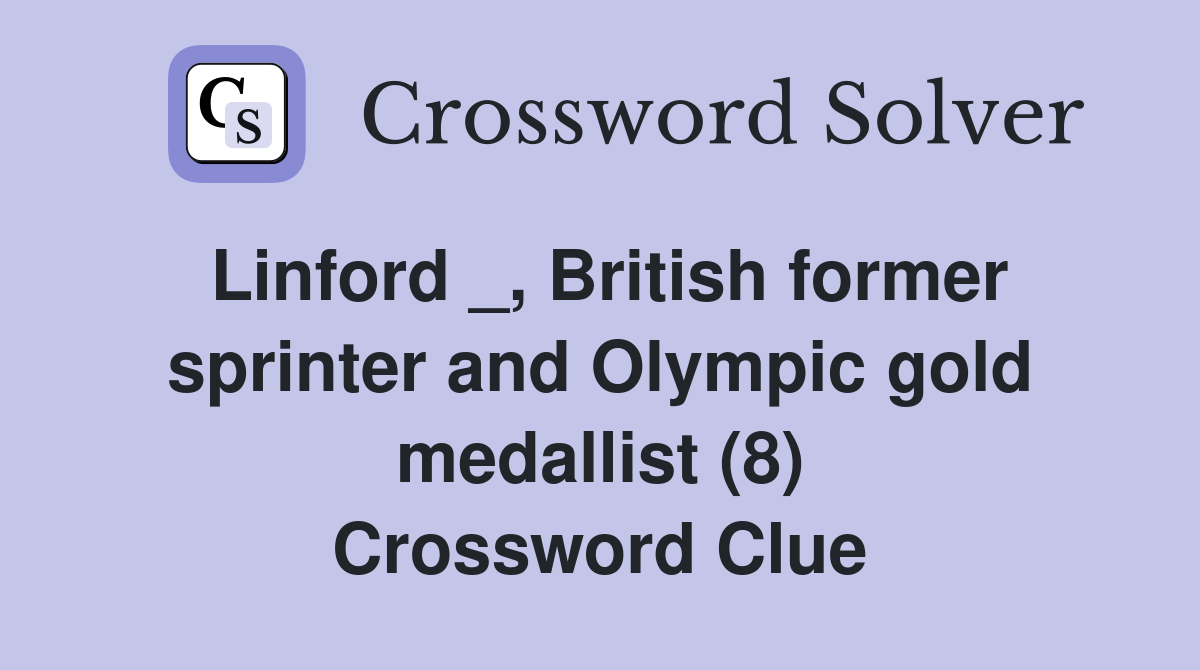 Linford _, British former sprinter and Olympic gold medallist (8) Crossword Clue