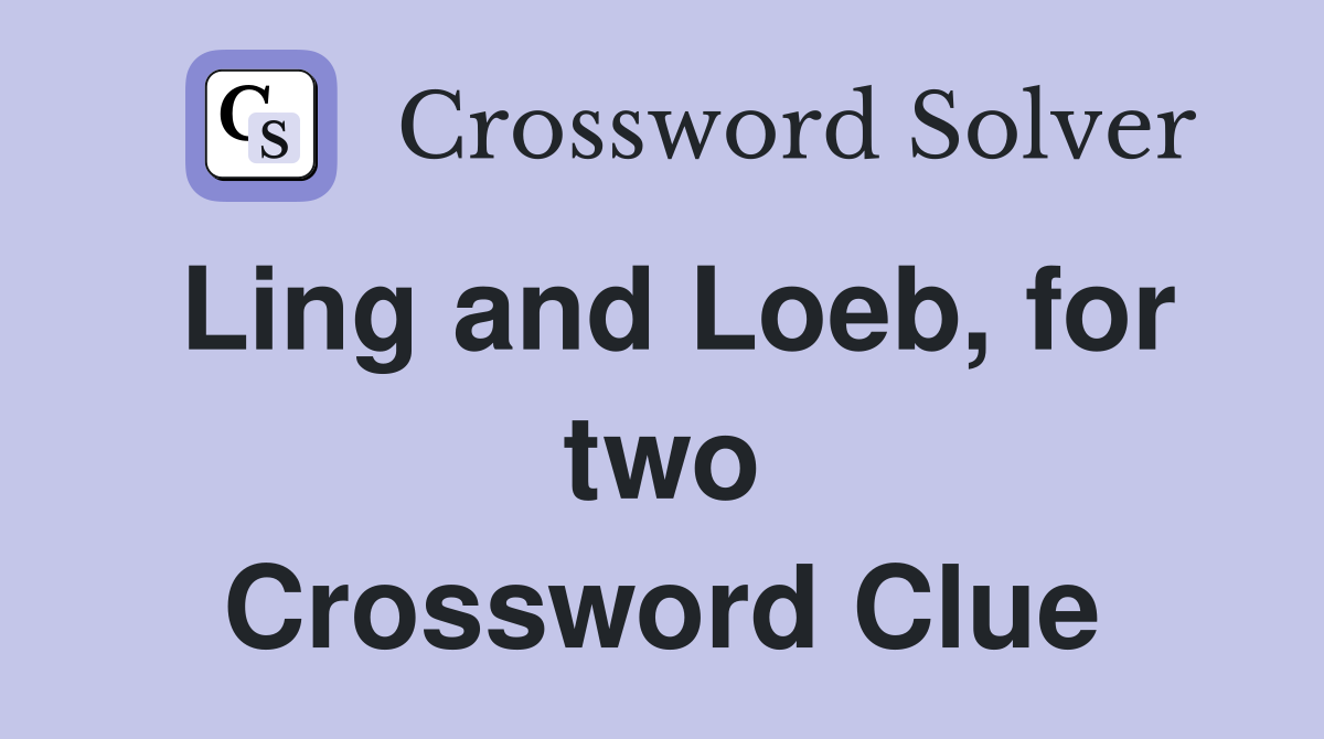 Ling and Loeb, for two Crossword Clue