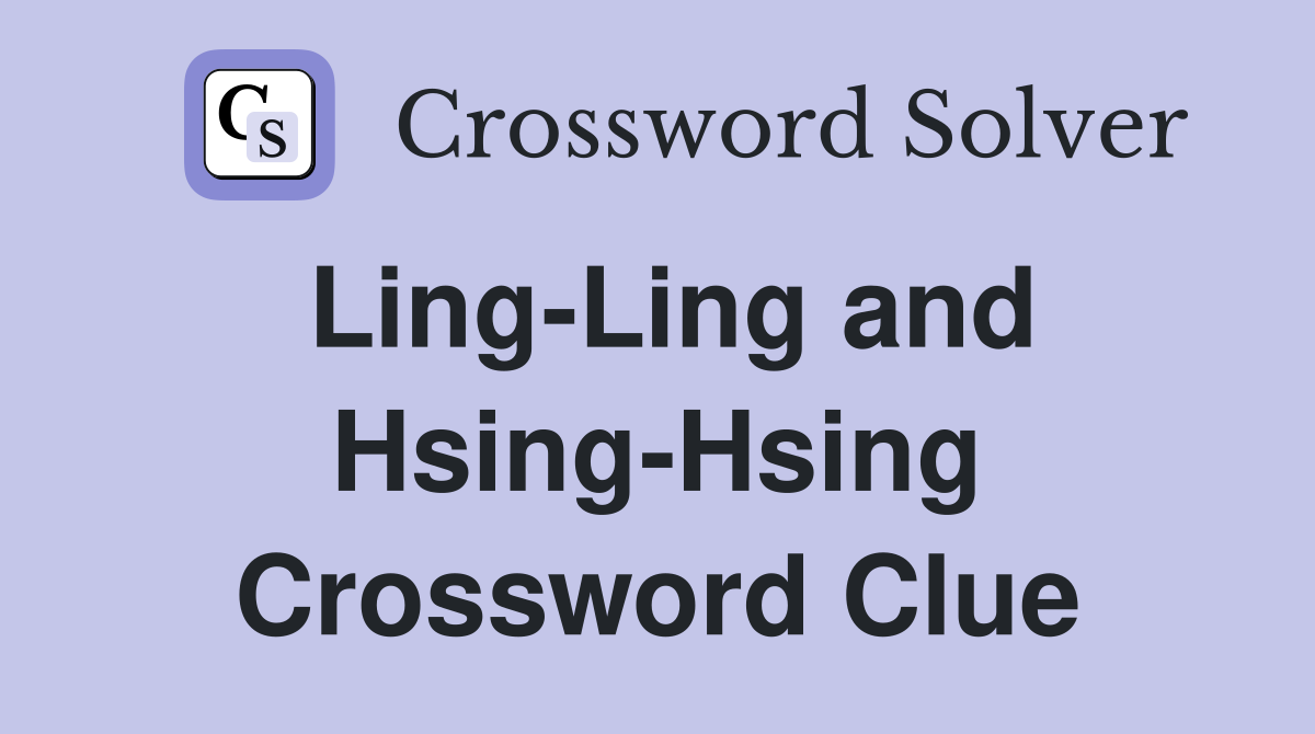 Ling-Ling and Hsing-Hsing Crossword Clue