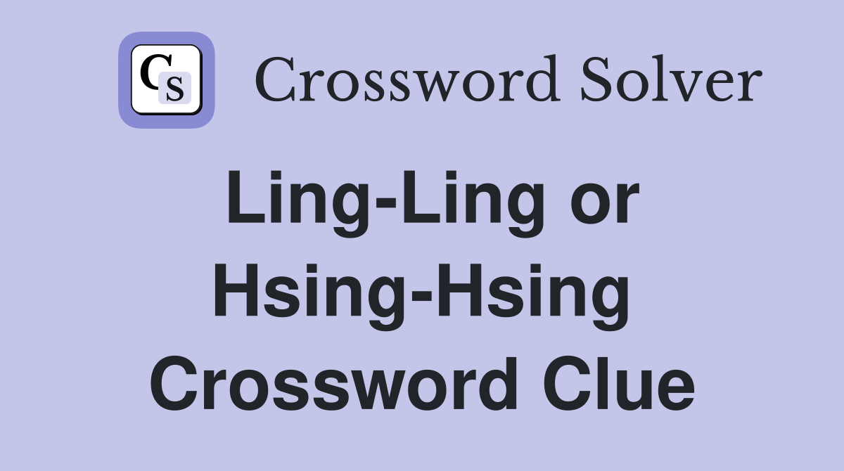 Ling-Ling or Hsing-Hsing Crossword Clue