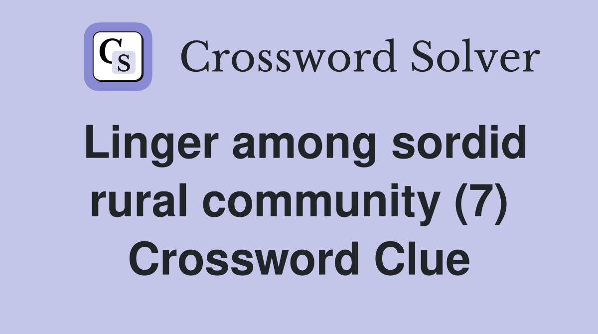 Linger among sordid rural community (7) Crossword Clue