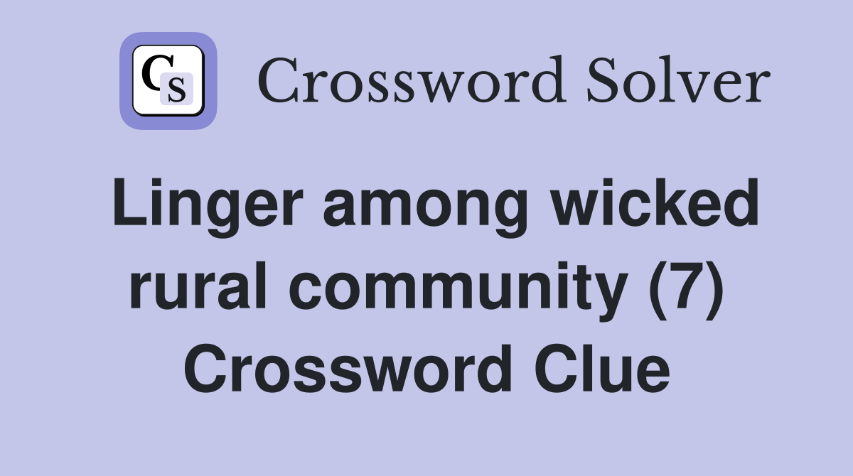 Linger among wicked rural community (7) Crossword Clue
