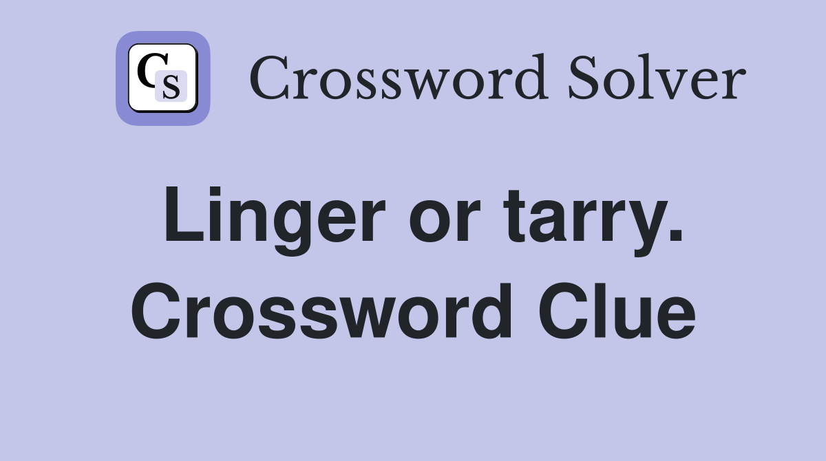 Linger or tarry. Crossword Clue