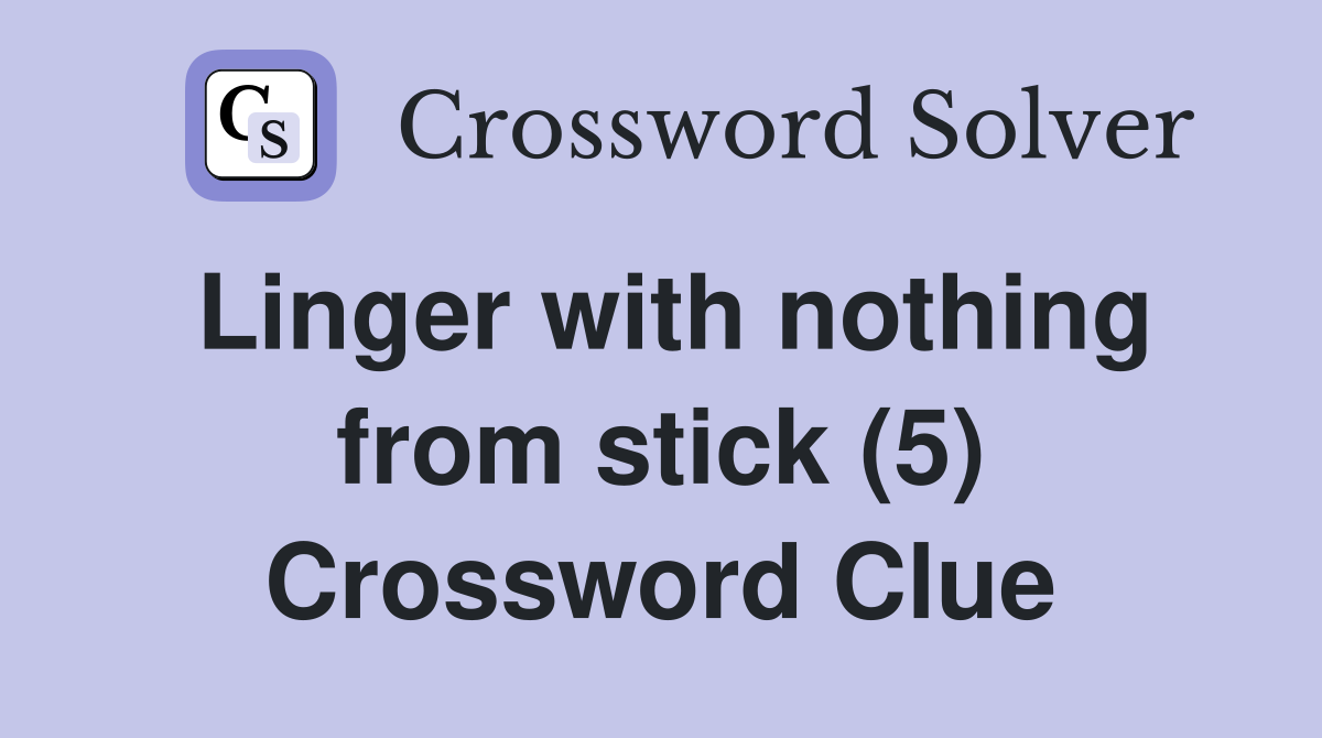 Linger with nothing from stick (5) Crossword Clue