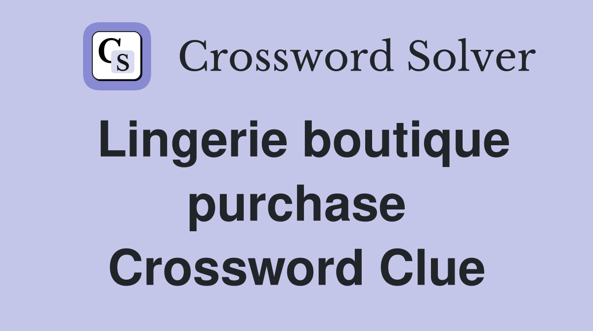 Lingerie boutique purchase Crossword Clue