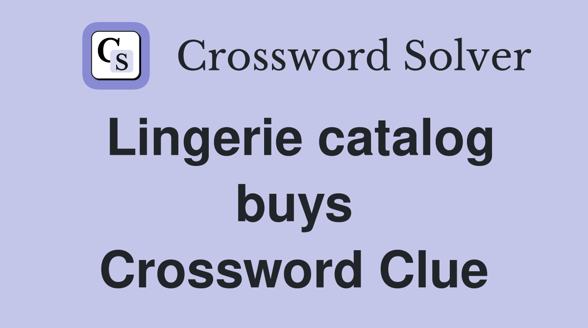 Lingerie catalog buys Crossword Clue