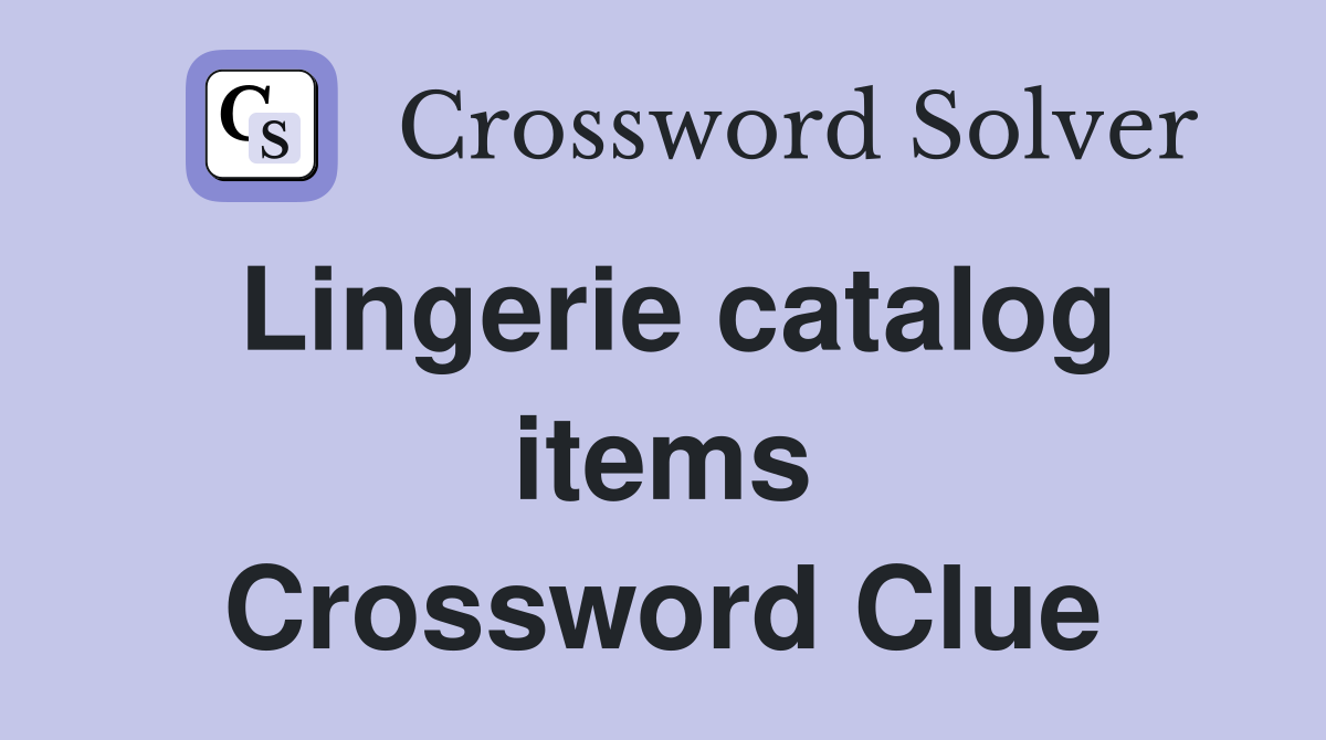 Lingerie catalog items Crossword Clue