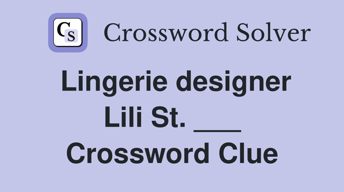Lingerie designer Lili St. ___ Crossword Clue