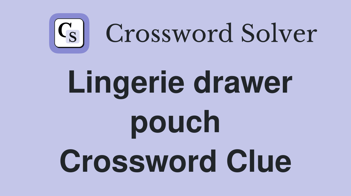 Lingerie drawer pouch Crossword Clue
