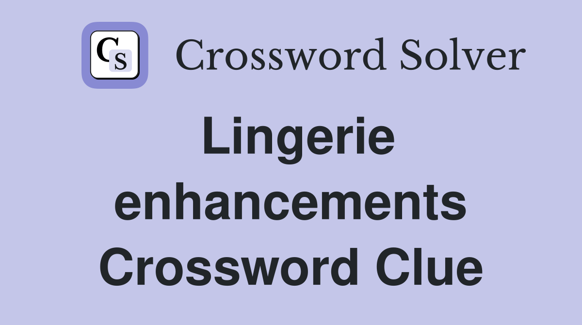 Lingerie enhancements Crossword Clue