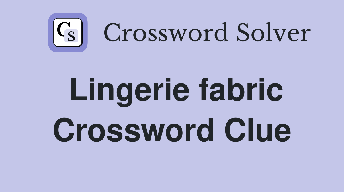 Lingerie fabric Crossword Clue