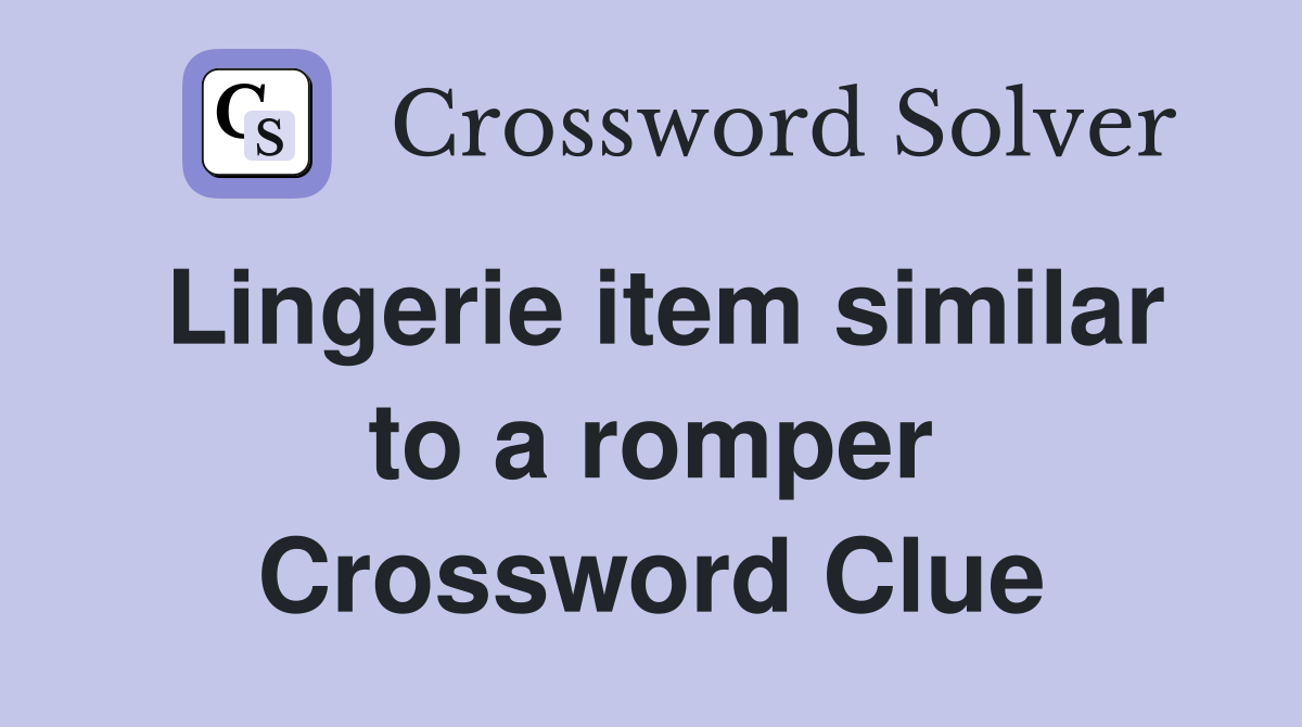 Lingerie item similar to a romper Crossword Clue