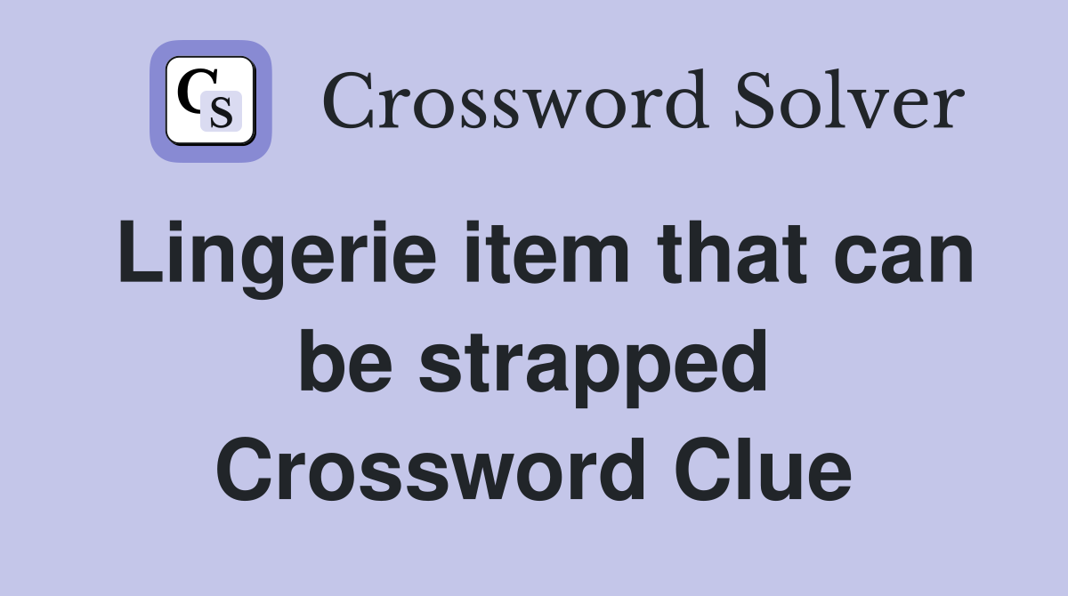 Lingerie item that can be strapped Crossword Clue