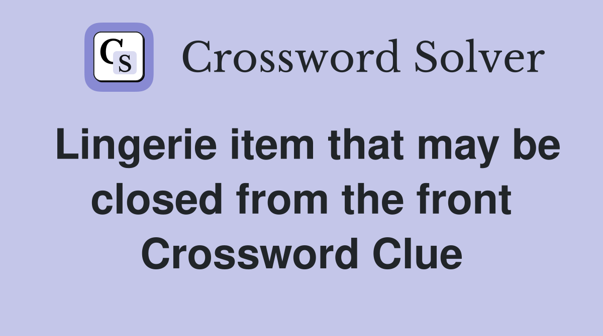 Lingerie item that may be closed from the front Crossword Clue