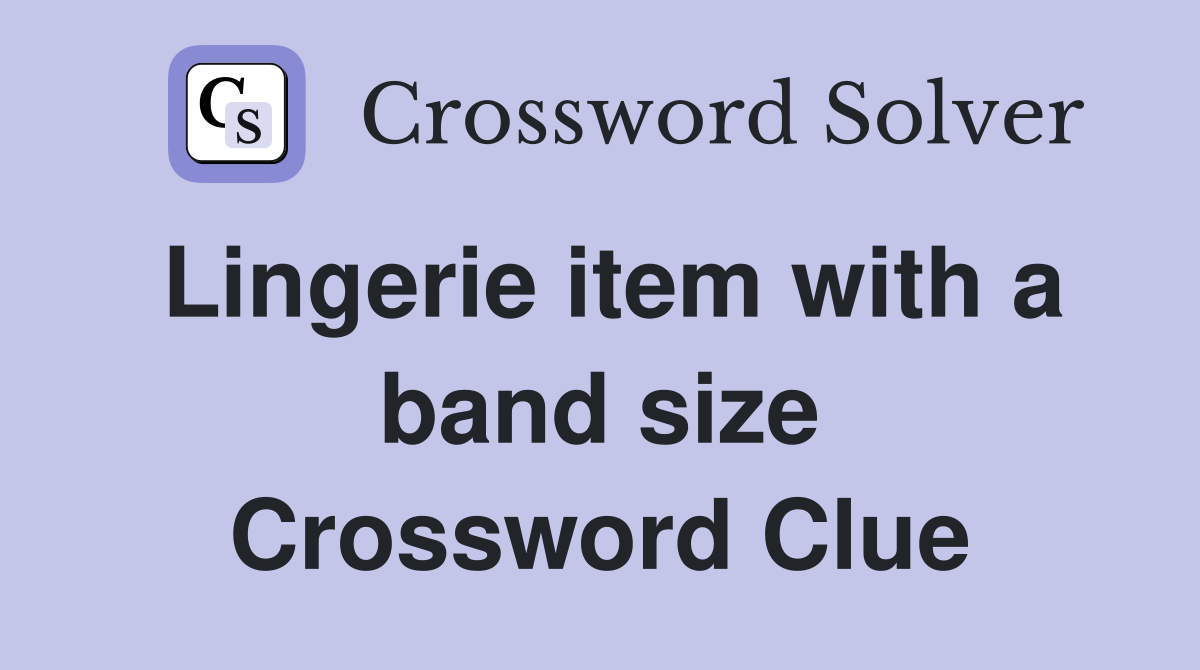 Lingerie item with a band size Crossword Clue