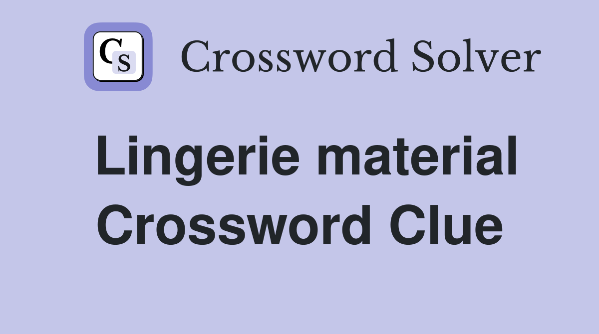 Lingerie material Crossword Clue