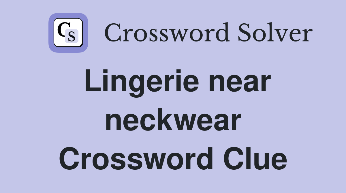 Lingerie near neckwear Crossword Clue
