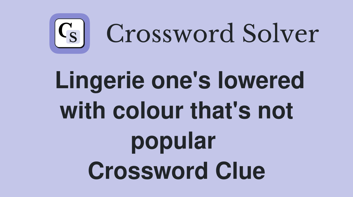 Lingerie one's lowered with colour that's not popular  Crossword Clue