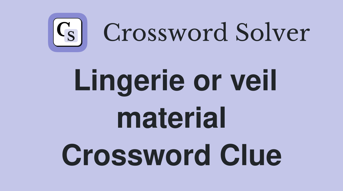 Lingerie or veil material Crossword Clue
