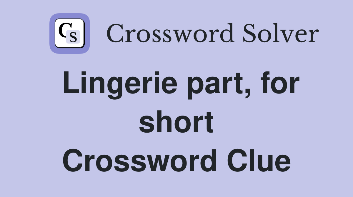 Lingerie part, for short Crossword Clue