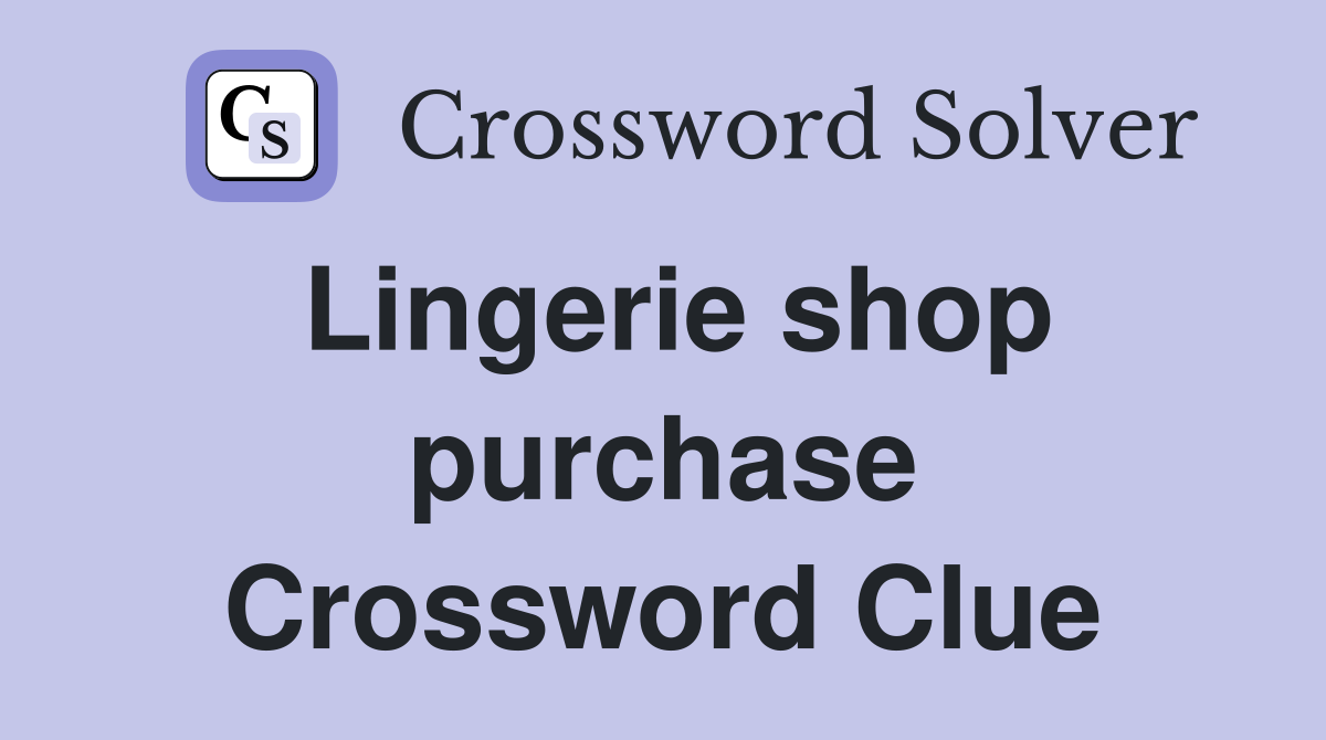 Lingerie shop purchase Crossword Clue