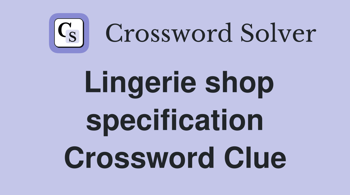 Lingerie shop specification Crossword Clue