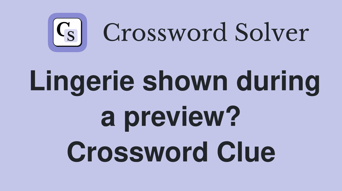 Lingerie shown during a preview? Crossword Clue