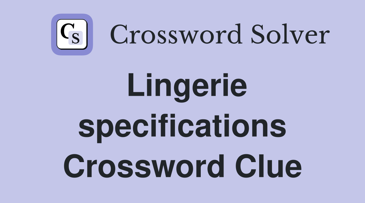 Lingerie specifications Crossword Clue