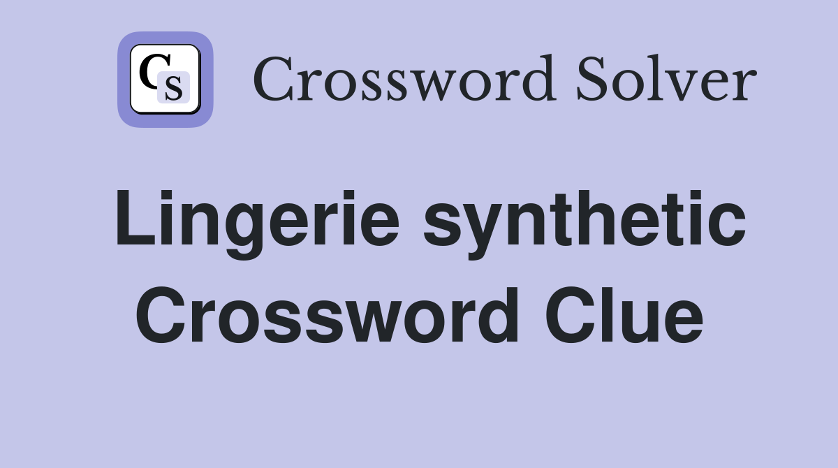 Lingerie synthetic Crossword Clue