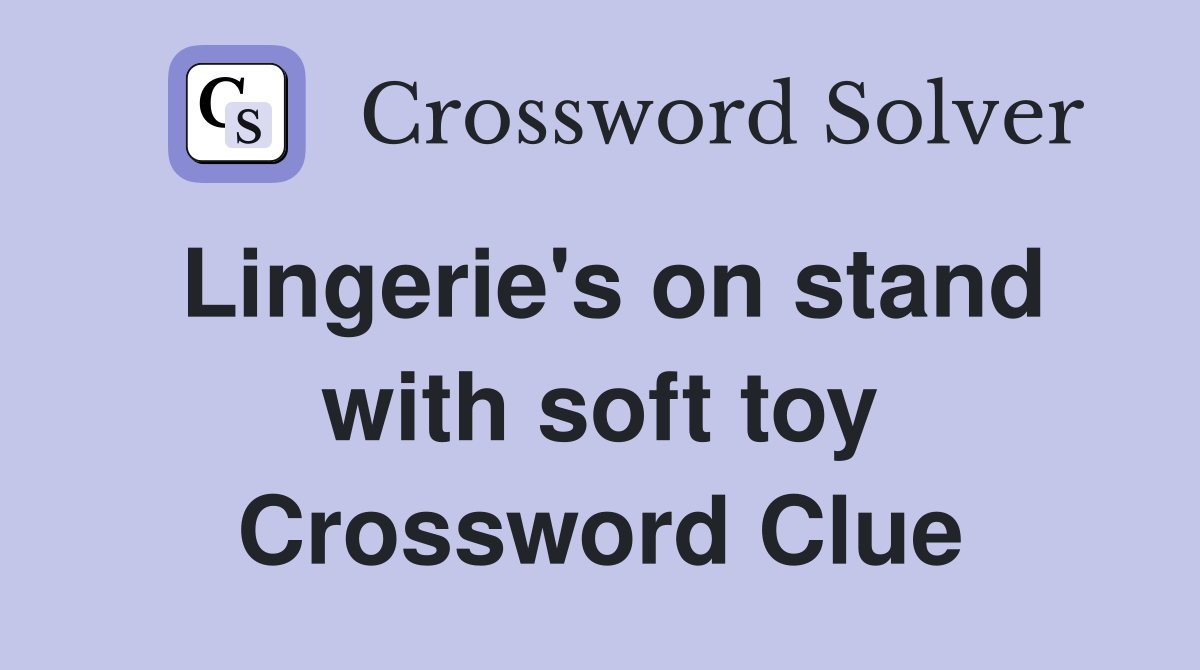 Lingerie's on stand with soft toy Crossword Clue