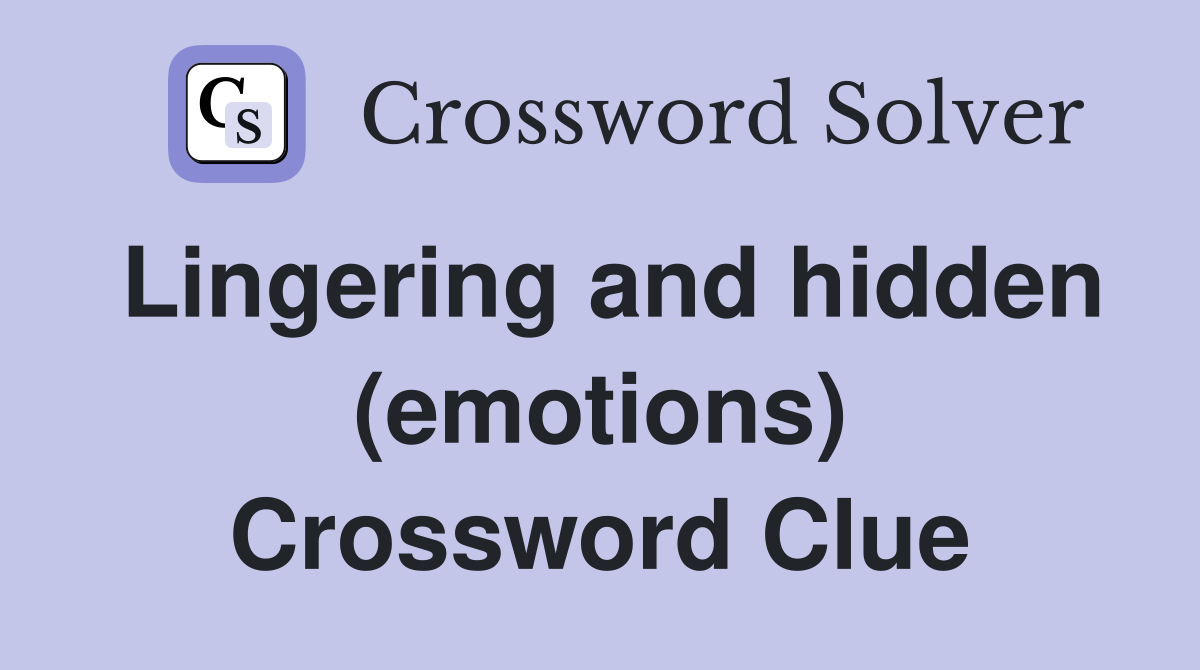 Lingering and hidden (emotions) Crossword Clue