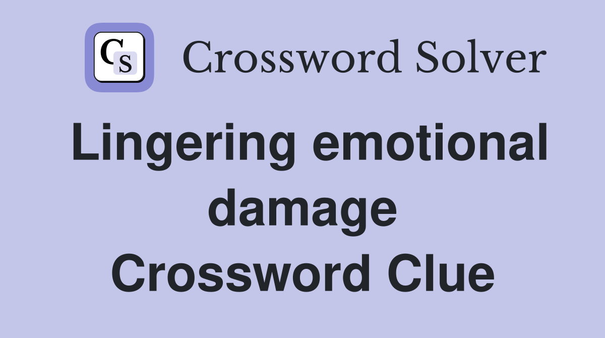 Lingering emotional damage Crossword Clue