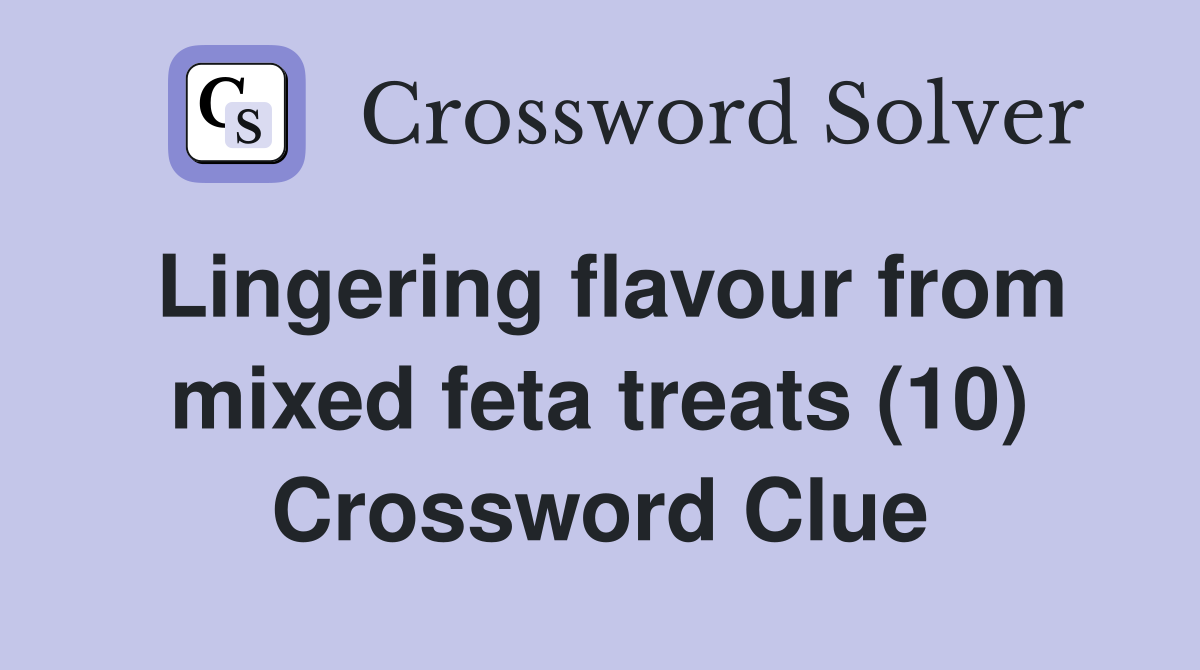 Lingering flavour from mixed feta treats (10) Crossword Clue