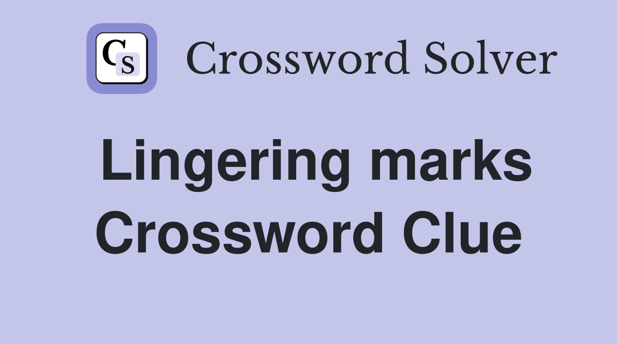 Lingering marks Crossword Clue