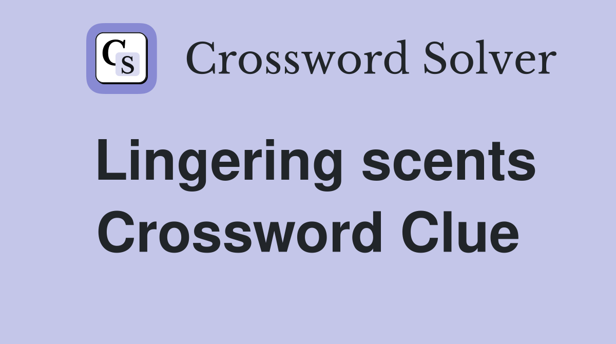 Lingering scents Crossword Clue
