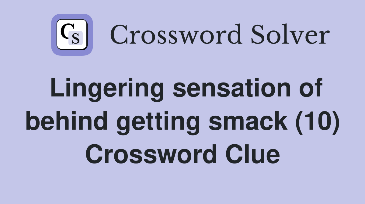Lingering sensation of behind getting smack (10) Crossword Clue