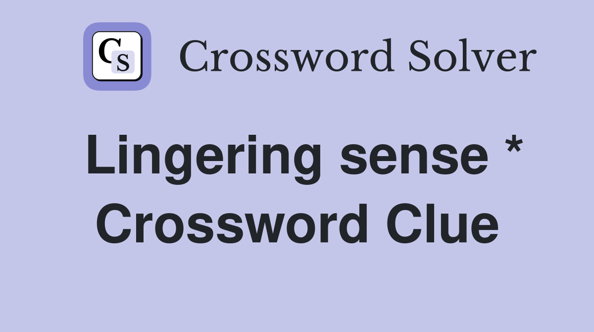 Lingering sense * Crossword Clue