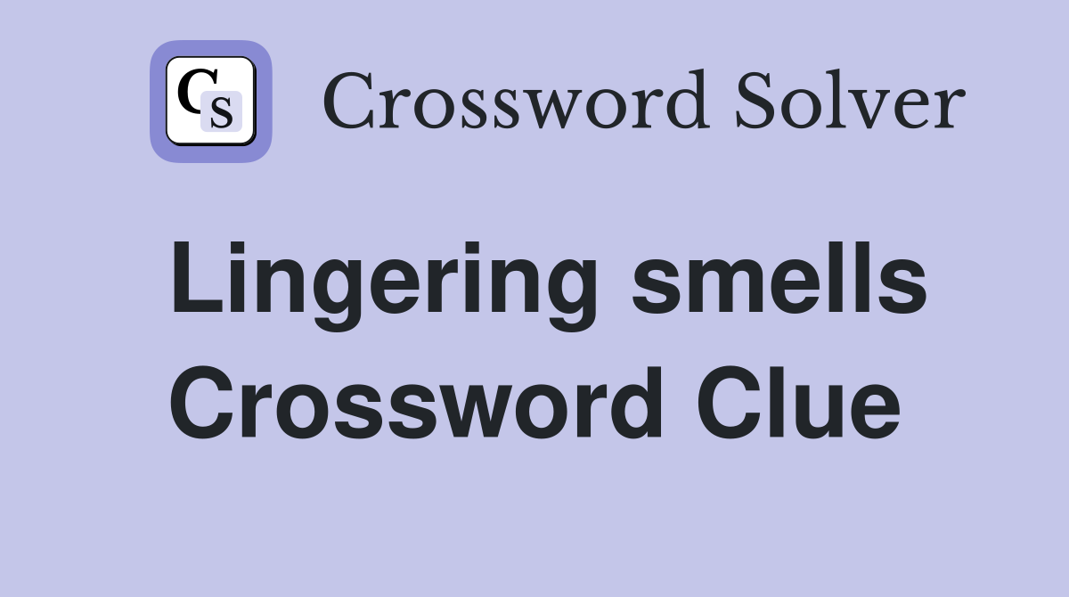 Lingering smells Crossword Clue