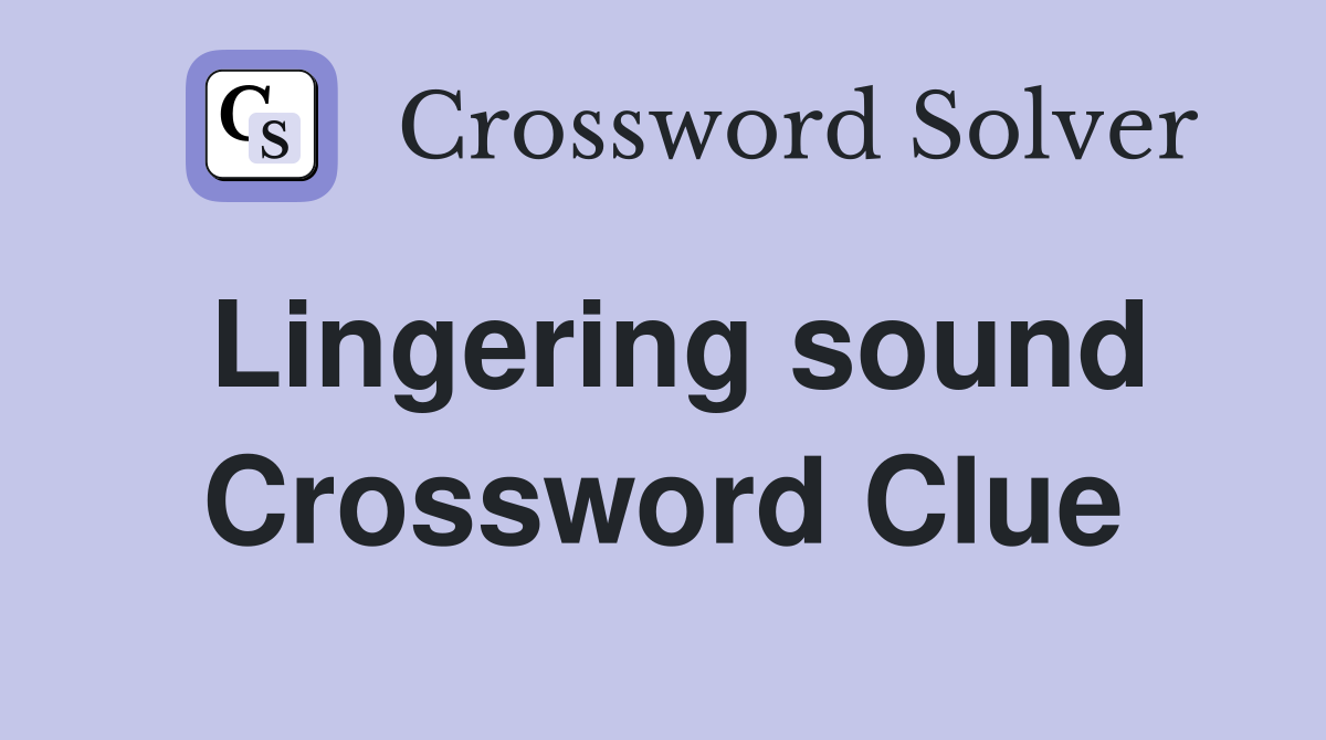 Lingering sound Crossword Clue