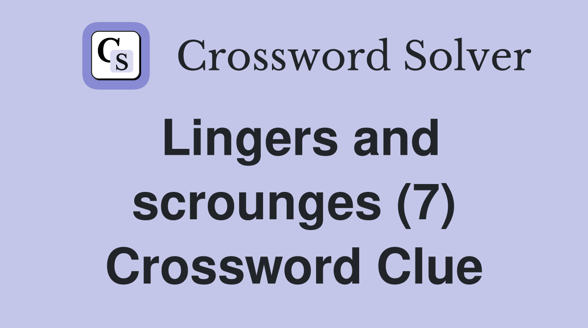 Lingers and scrounges (7) Crossword Clue