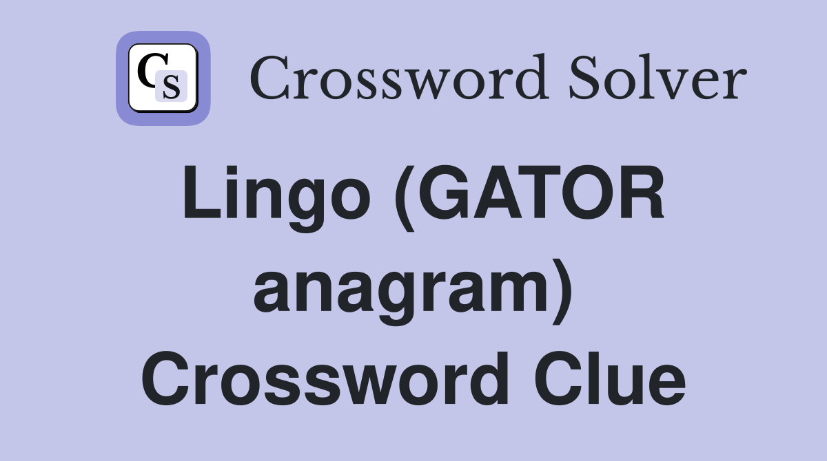 Lingo (GATOR anagram) Crossword Clue