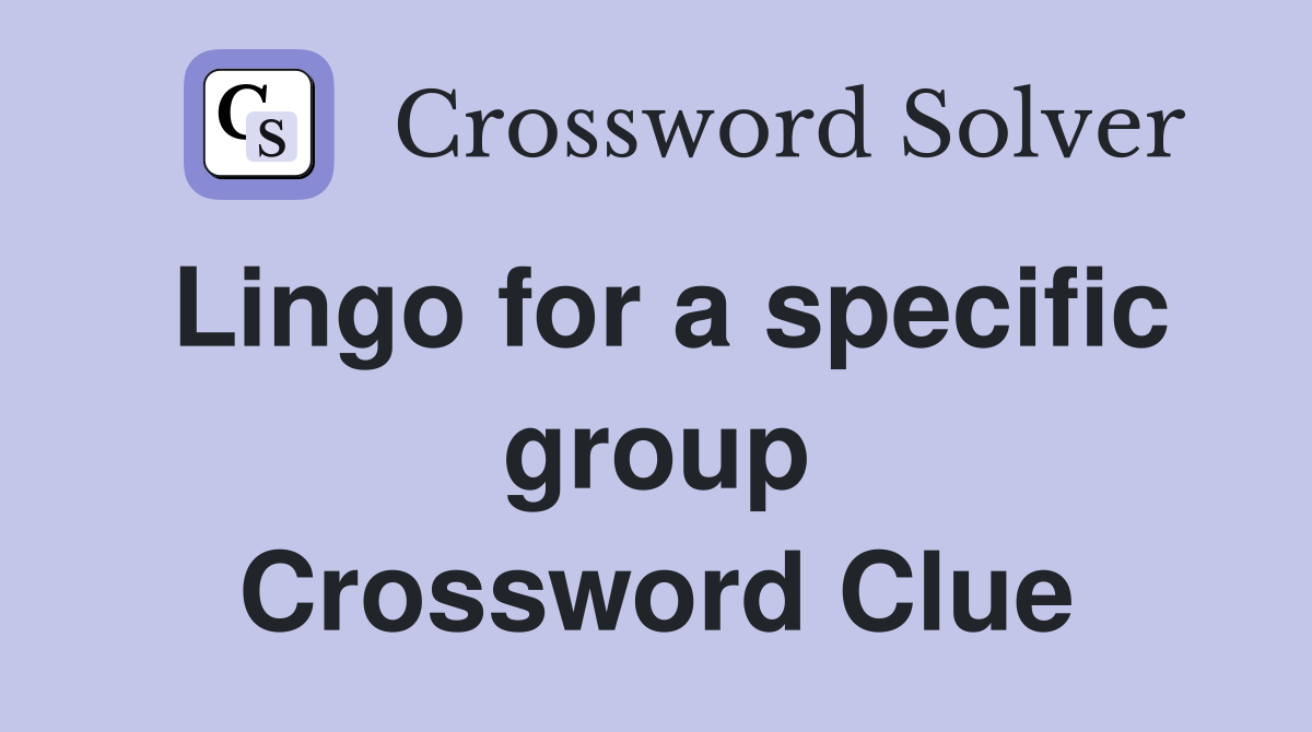 Lingo for a specific group Crossword Clue